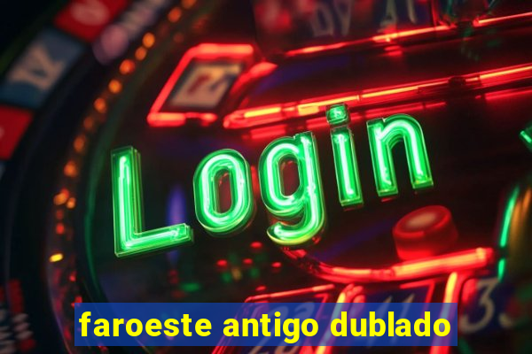 faroeste antigo dublado